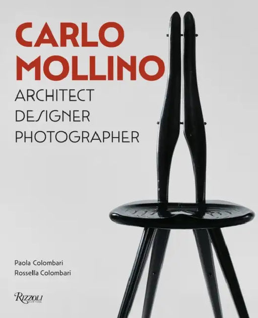 Carlo Mollino: Architect Designer Photographer by Paola Colombari, Rossella Colombari