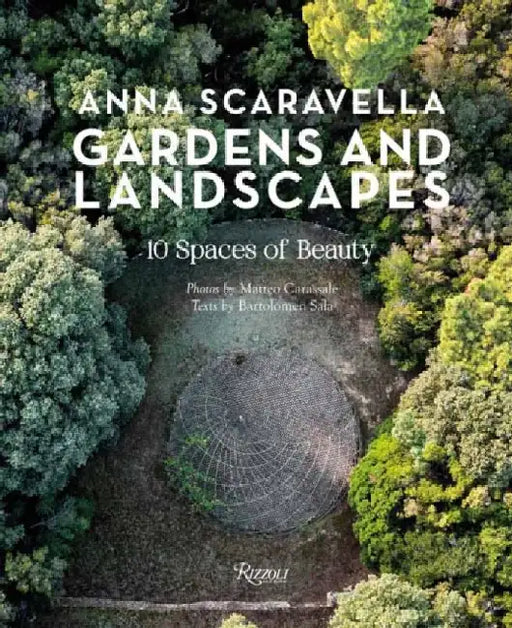 Gardens and Landscapes: 10 Spaces of Beauty by Anna Scaravella