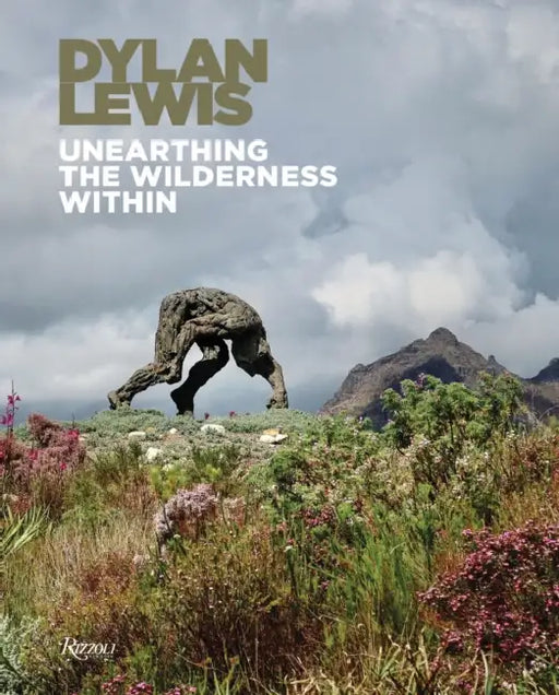 Dylan Lewis: Unearthing the Wilderness Within by Dylan Lewis
