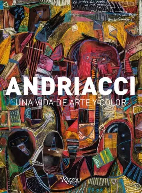 Andriacci (Spanish): Una Vida de Arte Y Color by Blanca Gonzàlez Rosas