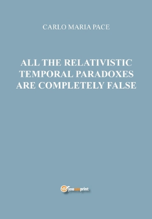All the relativistic temporal paradoxes are completely false by Carlo Maria Pace