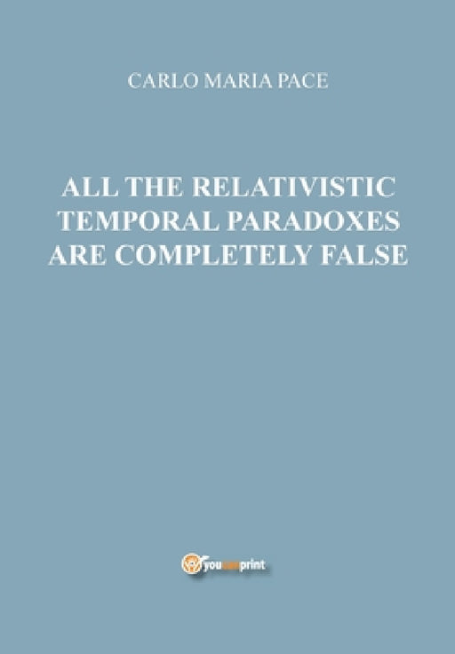 All the relativistic temporal paradoxes are completely false by Carlo Maria Pace