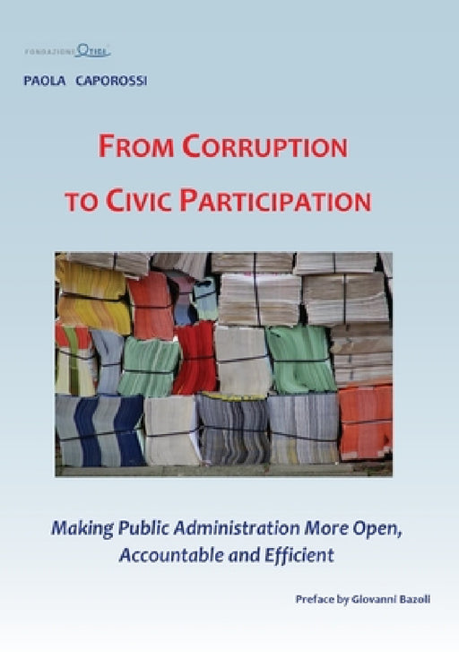 From Corruption to Civic Participation Making Public Administration More Open, Accountable and Efficient by Paola Caporossi Fondazione Etica
