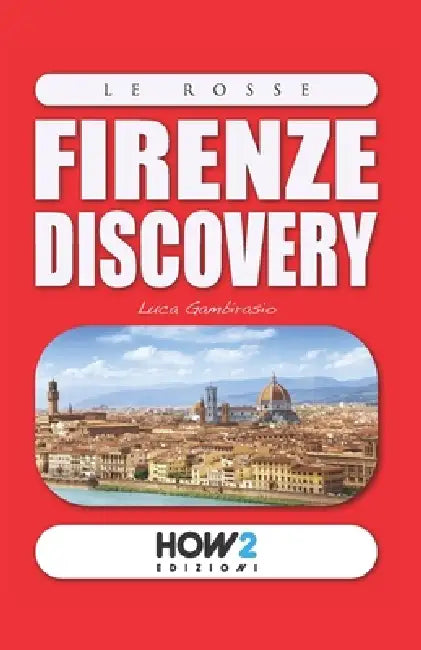 Firenze Discovery: Guida Turistica by Luca Gambirasio