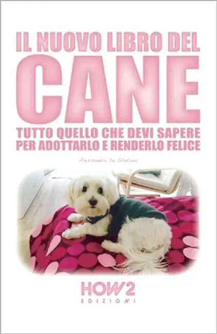 Il Nuovo Libro del Cane: Tutto quello che devi sapere per adottarlo e renderlo felice by de Stefano, Alessandra