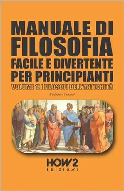 Manuale Di Filosofia Facile E Divertente Per Principianti: Volume 1: I Filosofi Dell'antichità by Vespoli, Rosanna