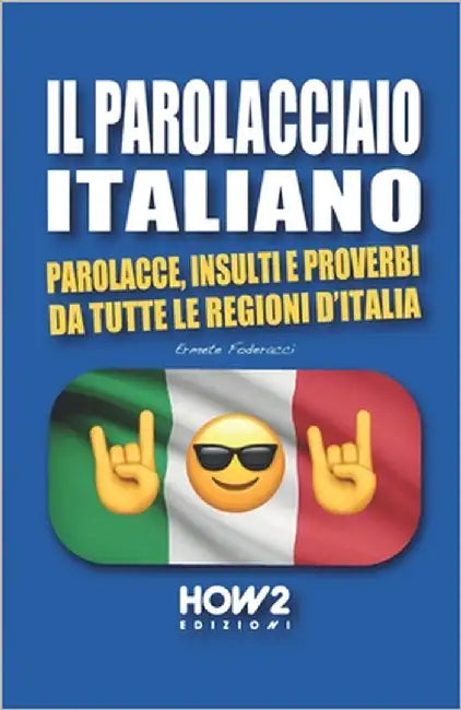 Il Parolacciao Italiano: Parolacce, Insulti e Proverbi da tutte le regioni d'Italia by Foderacci, Ermete