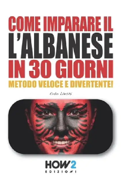 Come Imparare l'Albanese in 30 Giorni: CORSO DI LINGUA E CULTURA: Metodo pratico, divertente e veloce by Erdo Lleshi