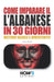 Come Imparare l'Albanese in 30 Giorni: CORSO DI LINGUA E CULTURA: Metodo pratico, divertente e veloce by Erdo Lleshi