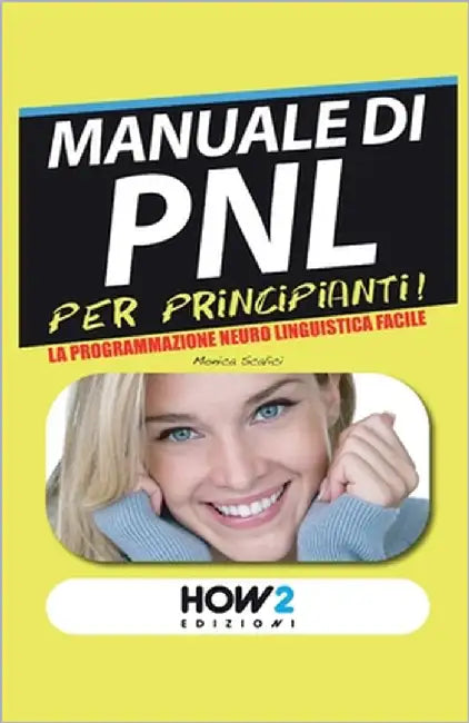 MANUALE di PNL per Principianti!: La Programmazione Neuro Linguistica Facile by Scalici, Monica