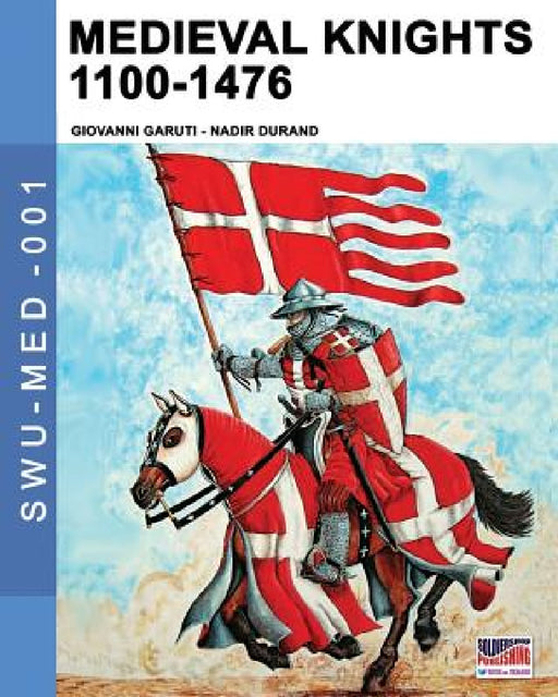 Medieval knights 1100-1476 by Giovanni Garuti, Mario Nadir Durand, Luca Stefano Cristini