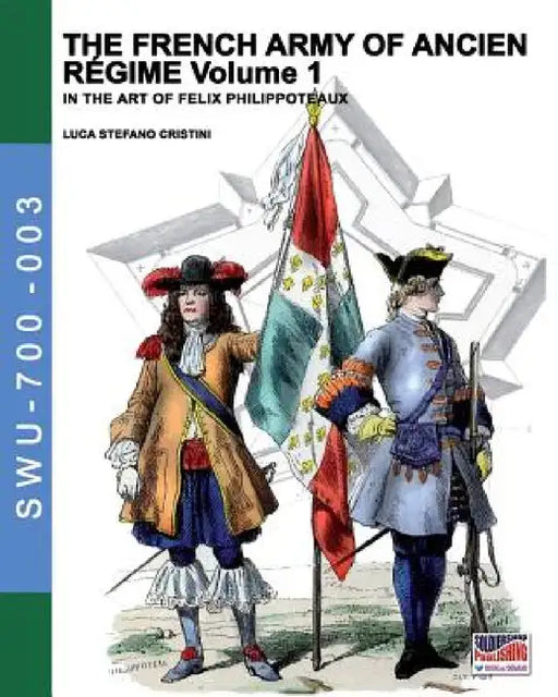 The French army of Ancien Regime Vol. 1: In the art of Felix Philippoteaux by Luca Stefano Cristini, Felix Philippoteaux