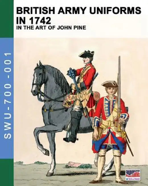 British Army uniforms in 1742: In the art of John Pine by Luca Stefano Cristini, John Pine