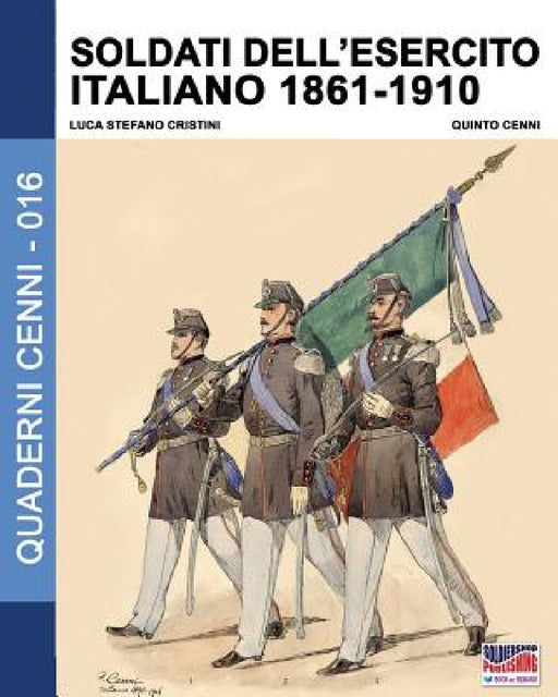 Soldati dell'esercito italiano 1861-1910 by Luca Stefano Cristini, Quinto Cenni