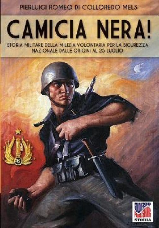 Camicia Nera!: Storia militare della Milizia Volontaria per la Sicurezza Nazionale dalle origini al 24 luglio by Pierluigi Romeo Di Colloredo Mels