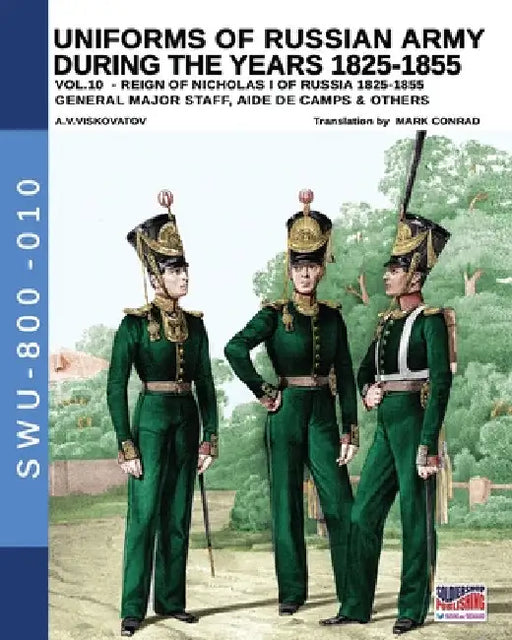 Uniforms of Russian army during the years 1825-1855 - Vol. 10: General, major staff, aide de camp and others by Aleksandr Vasilevich Viskovatov