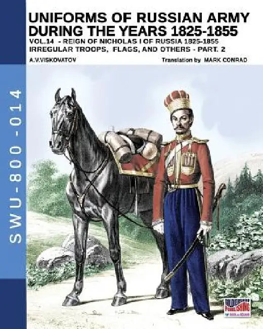 Uniforms of Russian army during the years 1825-1855 - vol. 14: Irregular troops, flags and standars - part 2 by Luca Stefano Cristini