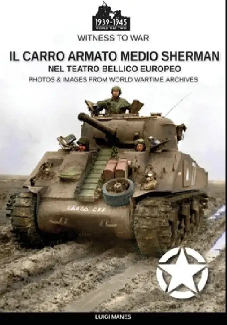 Il carro armato medio Sherman nel teatro bellico europeo by Luigi Manes