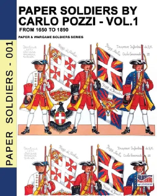 Paper Soldiers by Carlo Pozzi - Vol. 1: From 1650 to 1890 by Carlo Pozzi