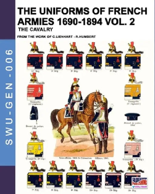 The uniforms of French armies 1690-1894 - Vol. 2: The cavalry by Constance Lienhart