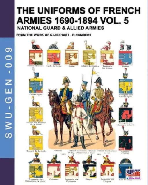 The uniforms of French armies 1690-1894 - Vol. 5: National guard and allied armies by Constance Lienhart