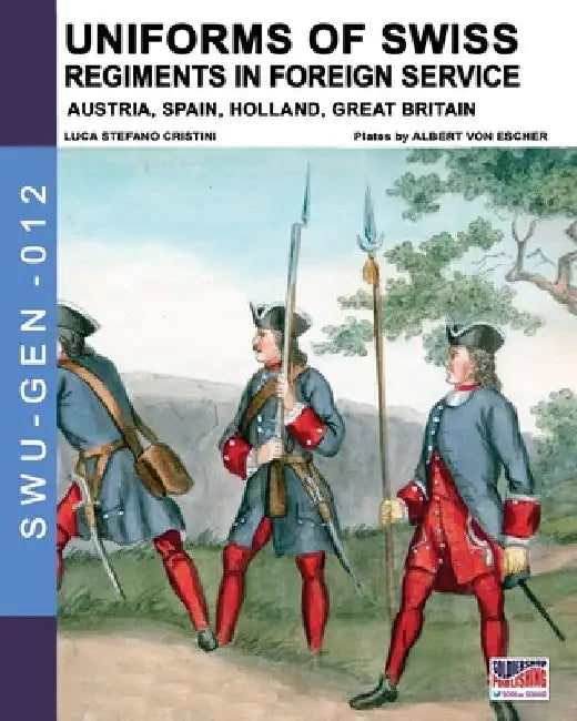 Uniforms of Swiss Regiments in foreign service by Luca Stefano Cristini