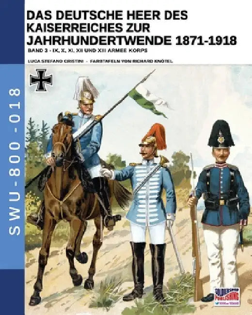 Das Deutsche Heer des Kaiserreiches zur Jahrhundertwende 1871-1918 - Band 3 by Luca Stefano Cristini