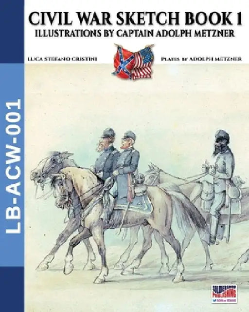 Civil War sketch book - Vol. 1: Illustrations by Captain Adolph Metzner by Luca Cristini