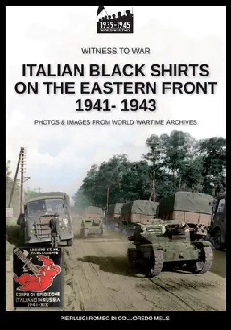 Italian black shirts on the Eastern front 1941-1943 by Pierluigi Romeo Di Colloredo Mels