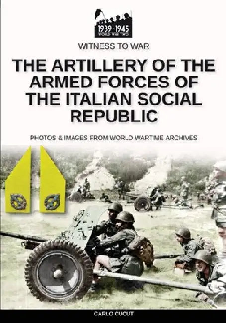 The artillery of the Armed Forces of the Italian Social Republic by Carlo Cucut