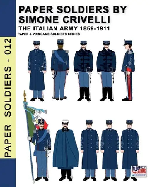 Paper Soldiers by Simone Crivelli - The Italian army 1859-1911 by Simone Crivelli