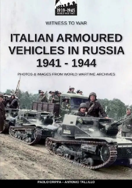 Italian armoured vehicles in Russia 1941-1944 by Antonio Talillo