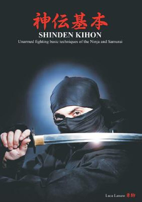 Shinden kihon. Unarmed fighting basic techniques of the ninja and samurai by Luca Lanaro