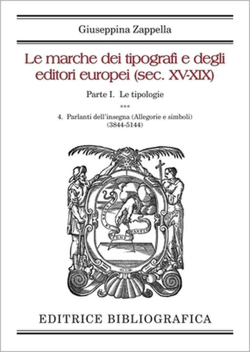 Le marche dei tipografi e degli editori europei (sec. XV-XIX): 4. Parlanti dell'insegna (Allegorie e simboli) by Giuseppina Zappella