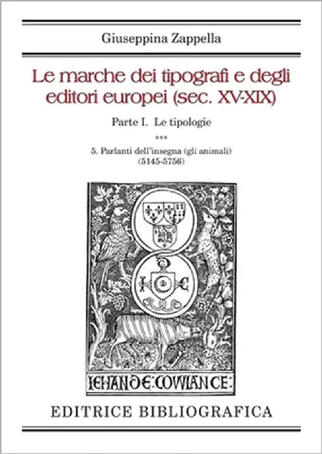 Le marche dei tipografi e degli editori europei (sec. XV-XIX): 5. Parlanti dell'insegna (gli animali) by Zappella, Giuseppina