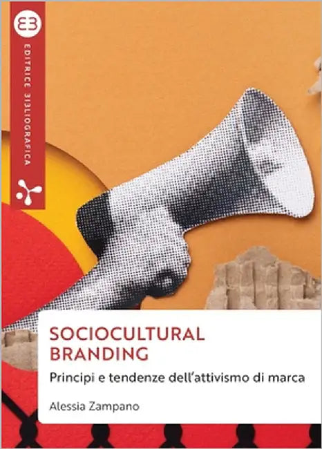Sociocultural branding: Principi e tendenze dell'attivismo di marca by Zampano, Alessia