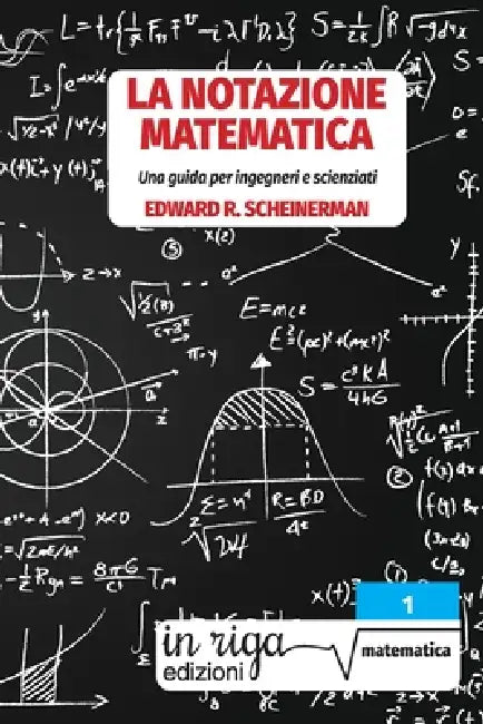 La notazione matematica: Una guida per ingegneri e scienziati by Ludovico Bruni Bruno, Edward R. Scheinerman
