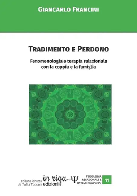 Tradimento e Perdono: Fenomenologia e terapia relazionale con la coppia e la famiglia by Giancarlo Francini