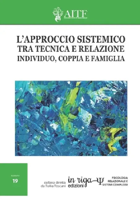 L'approccio sistemico tra tecnica e relazione: Individuo, coppia e famiglia. by Associazione Degli Istituti Di Terapia F, Aitf