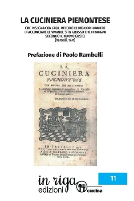 La Cuciniera Piemontese: che insegna con facil metodo le migliori maniere di acconciare le vivande sì in grasso che in magro secondo il nuovo gusto by Paolo Rambelli, Anonimo