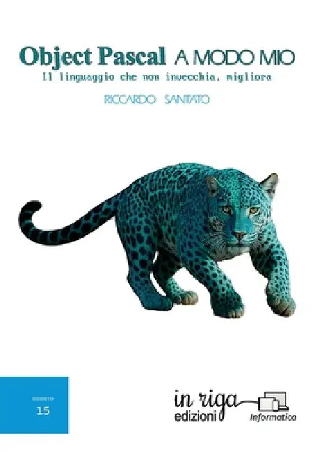 Object Pascal a modo mio: Il linguaggio che non invecchia, migliora by Riccardo Santato