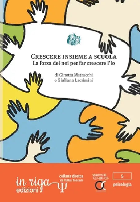 Crescere insieme a scuola: La forza del noi per far crescere l'io by Ginetta Matracchi, Giuliana Lacrimini