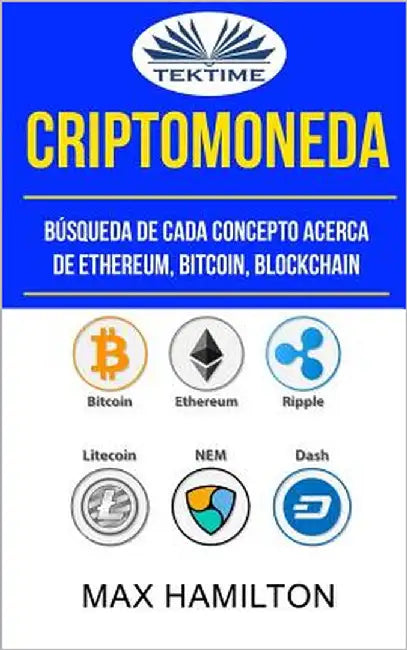 Criptomoneda: Búsqueda De Cada Concepto Acerca De Ethereum, Bitcoin, Blockchain by Arturo Juan Rodríguez Sevilla