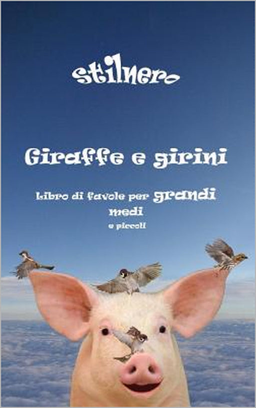 Giraffe e girini: Libro di favole per grandi medi e piccoli by Stilnero