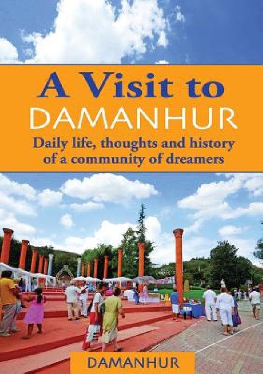 A Visit to Damanhur: Daily life, thoughts and history of a community of dreamers by Formica Coriandolo, Stambecco Pesco, Devodama Srl