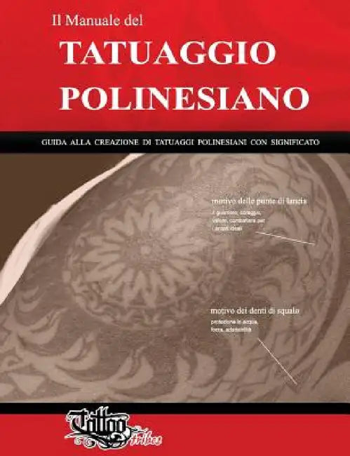 Il Manuale del TATUAGGIO POLINESIANO: Guida alla creazione di tatuaggi polinesiani con significato by Roberto Gemori