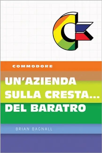 Commodore: Un'azienda sulla cresta... del baratro by Ferilli, Stefano