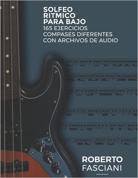Solfeo Ritmico para Bajo: 165 ejercicios creo compases diferentes con archivos de audio by Roberto Fasciani