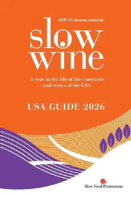 Slow Wine USA Guide 2026: A year in the life of the vineyards and wines of the USA by Deborah Parker Wong, Pam Strayer