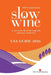 Slow Wine USA Guide 2026: A year in the life of the vineyards and wines of the USA by Deborah Parker Wong, Pam Strayer